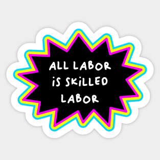 All Labor Is Skilled Labor - Workers Rights Sticker